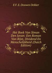 Het Boek Van Siman Den Javan: Een Roman Van Rijst, Dividend En Menschelijkheid (Dutch Edition)