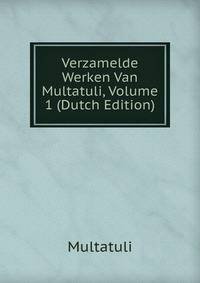 Verzamelde Werken Van Multatuli, Volume 1 (Dutch Edition)