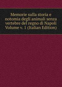 Memorie sulla storia e notomia degli animali senza vertebre del regno di Napoli Volume v. 1 (Italian Edition)