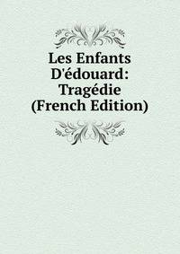 Les Enfants D'?douard: Trag?die (French Edition)