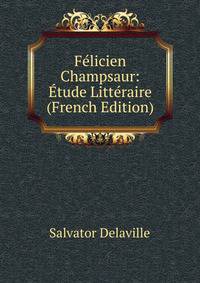 Felicien Champsaur: Etude Litteraire (French Edition)