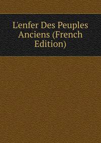 L'enfer Des Peuples Anciens (French Edition)