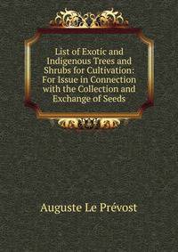 List of Exotic and Indigenous Trees and Shrubs for Cultivation: For Issue in Connection with the Collection and Exchange of Seeds