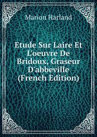 Etude Sur Laire Et L'oeuvre De Bridoux, Graseur D'abbeville (French Edition)
