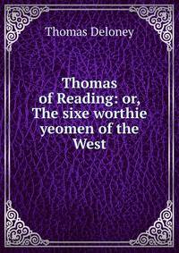 Thomas of Reading: or, The sixe worthie yeomen of the West