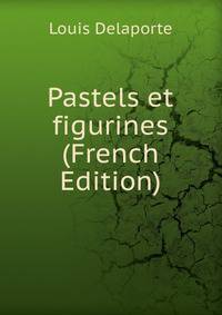 Pastels et figurines (French Edition)