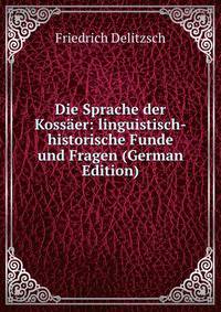 Die Sprache der Kossaer: linguistisch-historische Funde und Fragen (German Edition)