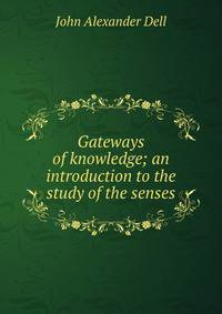 Gateways of knowledge; an introduction to the study of the senses