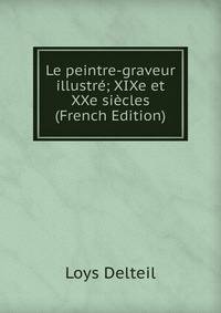 Le peintre-graveur illustre; XIXe et XXe siecles (French Edition)