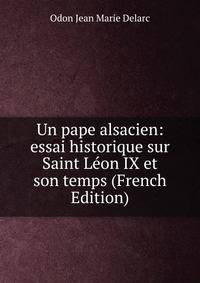 Un pape alsacien: essai historique sur Saint Leon IX et son temps (French Edition)