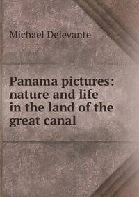 Panama pictures: nature and life in the land of the great canal
