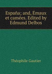 Espana; and, Emaux et camees. Edited by Edmund Delbos