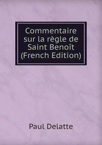 Commentaire sur la regle de Saint Benoit (French Edition)