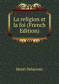 La religion et la foi (French Edition)