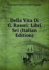 Della Vita Di G. Rasori: Libri Sei (Italian Edition)