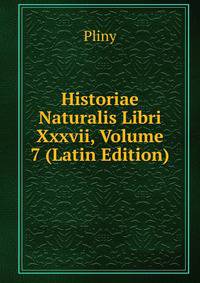 Historiae Naturalis Libri Xxxvii, Volume 7 (Latin Edition)