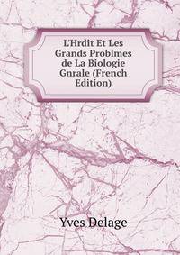 L'Hrdit Et Les Grands Problmes de La Biologie Gnrale (French Edition)