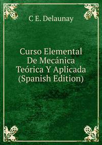 Curso Elemental De Mecanica Teorica Y Aplicada (Spanish Edition)