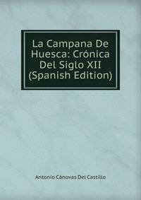 La Campana De Huesca: Cronica Del Siglo XII (Spanish Edition)
