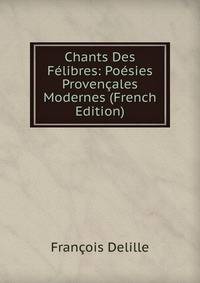 Chants Des Felibres: Poesies Provencales Modernes (French Edition)