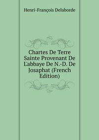 Chartes De Terre Sainte Provenant De L'abbaye De N.-D. De Josaphat (French Edition)