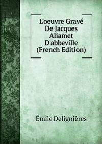 L'oeuvre Grav? De Jacques Aliamet D'abbeville (French Edition)