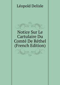 Notice Sur Le Cartulaire Du Comte De Rethel (French Edition)