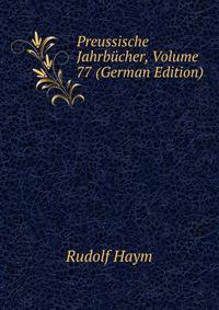 Preussische Jahrbucher, Volume 77 (German Edition)