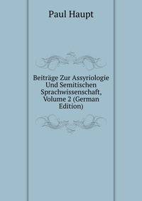 Beitrage Zur Assyriologie Und Semitischen Sprachwissenschaft, Volume 2 (German Edition)