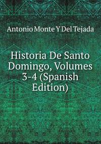 Historia De Santo Domingo, Volumes 3-4 (Spanish Edition)