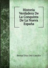 Historia Verdadera De La Conquista De La Nueva Espana