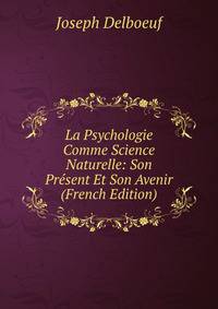 La Psychologie Comme Science Naturelle: Son Present Et Son Avenir (French Edition)