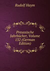 Preussische Jahrbucher, Volume 132 (German Edition)