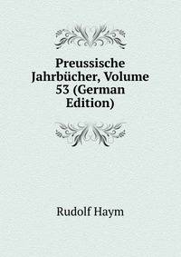 Preussische Jahrbucher, Volume 53 (German Edition)