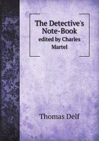 The Detective`s Note-Book. edited by Charles Martel
