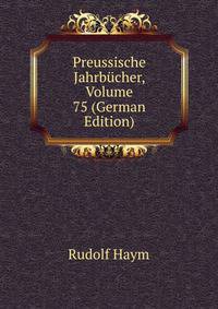 Preussische Jahrbucher, Volume 75 (German Edition)