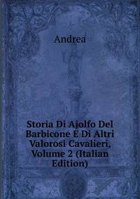 Storia Di Ajolfo Del Barbicone E Di Altri Valorosi Cavalieri, Volume 2 (Italian Edition)