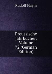 Preussische Jahrbucher, Volume 72 (German Edition)