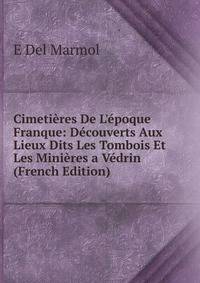 Cimeti?res De L'?poque Franque: D?couverts Aux Lieux Dits Les Tombois Et Les Mini?res a V?drin (French Edition)