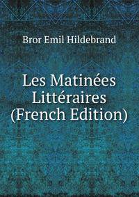 Les Matinees Litteraires (French Edition)