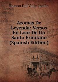 Aromas De Leyenda: Versos En Loor De Un Santo Ermitano (Spanish Edition)