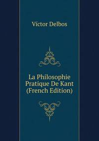 La Philosophie Pratique De Kant (French Edition)