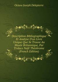 Description Bibliographique Et Analyse D'un Livre Unique Que Se Trouve Au Mus?e Britannique, Par Tridace Naf? Th?obrome (French Edition)