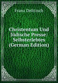 Christentum Und Judische Presse: Selbsterlebtes (German Edition)