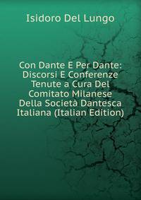 Con Dante E Per Dante: Discorsi E Conferenze Tenute a Cura Del Comitato Milanese Della Societa Dantesca Italiana (Italian Edition)