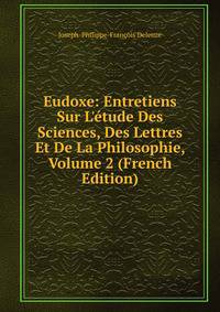 Eudoxe: Entretiens Sur L'?tude Des Sciences, Des Lettres Et De La Philosophie, Volume 2 (French Edition)