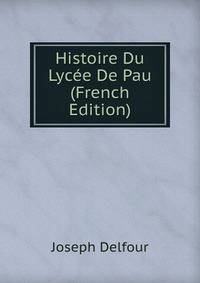 Histoire Du Lycee De Pau (French Edition)