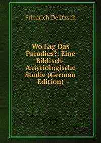 Wo Lag Das Paradies?: Eine Biblisch-Assyriologische Studie (German Edition)