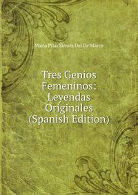 Tres Genios Femeninos: Leyendas Originales (Spanish Edition)