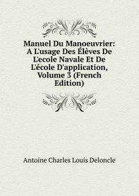 Manuel Du Manoeuvrier: A L'usage Des ?l?ves De L'ecole Navale Et De L'?cole D'application, Volume 3 (French Edition)